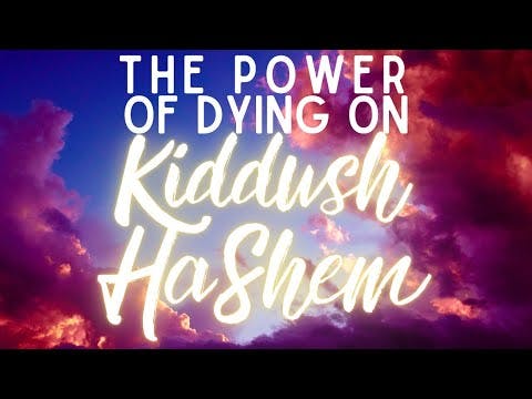 The Power Of Dying on Kiddush HaShem