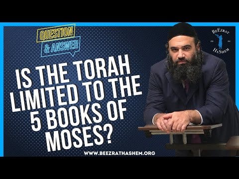 IS THE TORAH LIMITED TO THE 5 BOOKS OF MOSES?