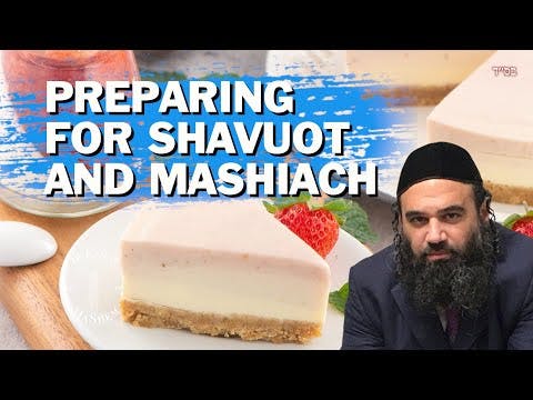 Preparing For Shavuot and MaShiach