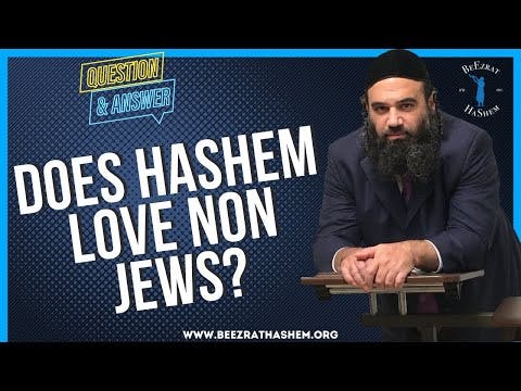 DOES HASHEM LOVE NON JEWS?