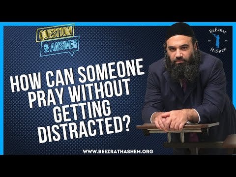 HOW CAN SOMEONE PRAY WITHOUT GETTING DISTRACTED?