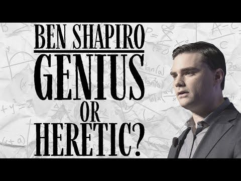 BEN SHAPIRO: GENIUS OR HERETIC?