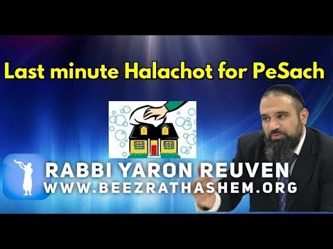 Last minute Halachot for PeSach