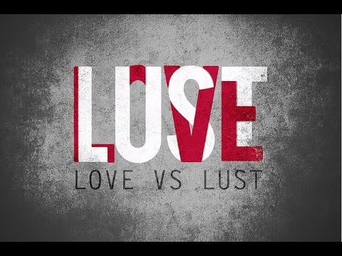 LOVE vs. LUST (Do You Know The Difference?)