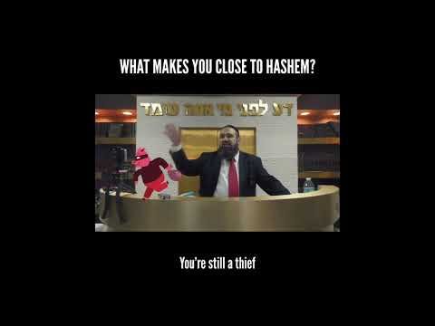WHAT MAKES YOU CLOSE TO HASHEM?