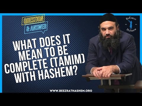   WHAT DOES IT MEAN TO BE COMPLETE TAMIM WITH HASHEM