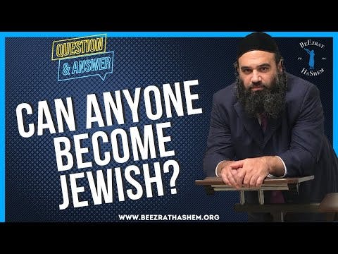 CAN ANYONE BECOME JEWISH?