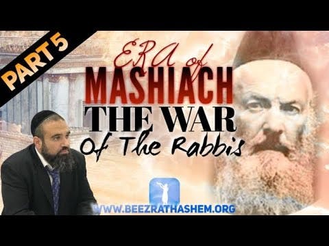 The War Of The Rabbis - ERA OF MASHIACH (5)