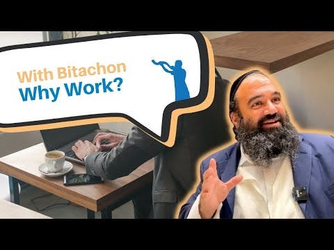If we are taught to have Bitachon, why do we work?