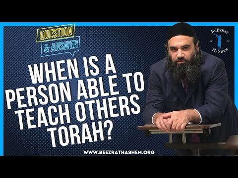 WHEN IS A PERSON ABLE TO TEACH OTHERS TORAH?