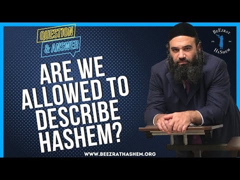   ARE WE ALLOWED TO DESCRIBE HASHEM