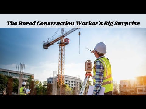 The Bored Construction Worker's Big Surprise