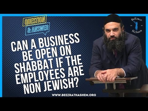   CAN A BUSINESS BE OPEN ON SHABBAT IF THE EMPLOYEES ARE NON JEWISH