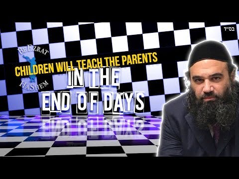 In The End Of Days Children Will Teach The Parents