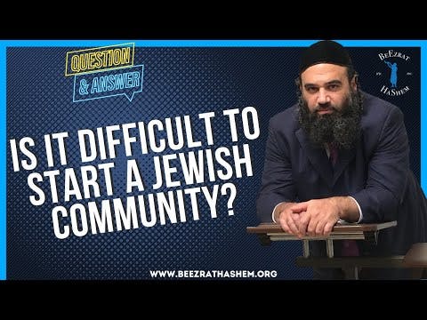 IS IT DIFFICULT TO START A JEWISH COMMUNITY?