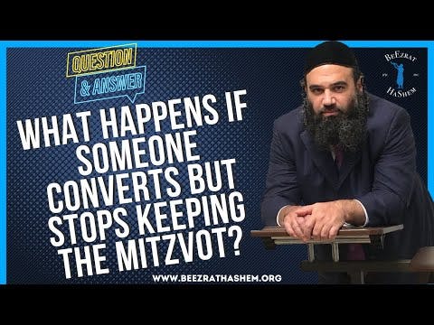   WHAT HAPPENS IF SOMEONE CONVERTS BUT STOPS KEEPING THE MITZVOT