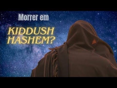 O Que é Morrer em Kidush HaShem?
