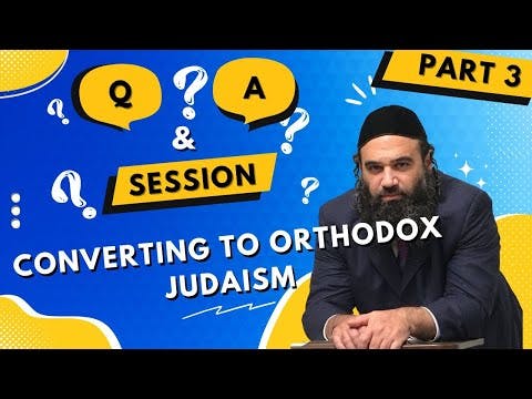 Converting To Orthodox Judaism Questions & Answers Series (3)