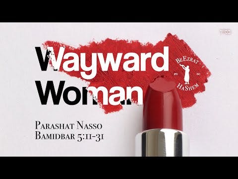 Wayward Woman - The Sotah in Parashat Nasso