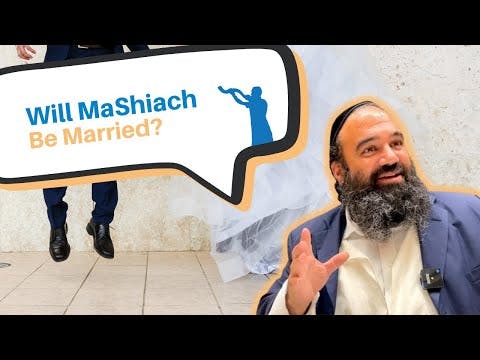 Will Mashiach be married?
