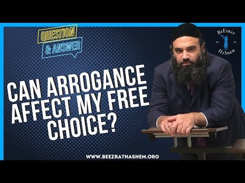   CAN ARROGANCE AFFECT MY FREE CHOICE
