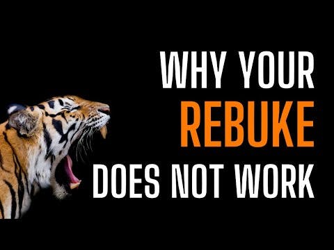 Why Your Rebuke Does Not Work?