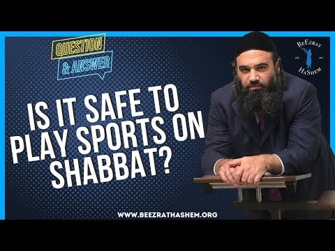   IS IT SAFE TO PLAY SPORTS ON SHABBAT
