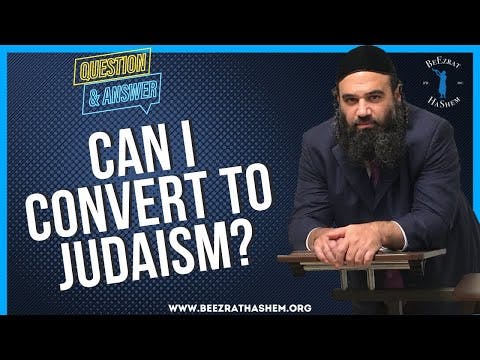 CAN I CONVERT TO JUDAISM?