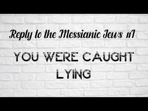 You Were Caught Lying (Reply To The Messianic Jews #1)