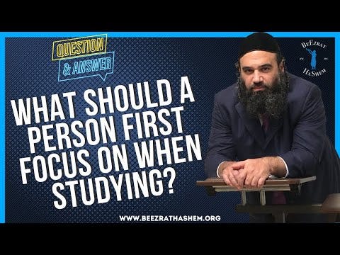   WHAT SHOULD A PERSON FIRST FOCUS ON WHEN STUDYING