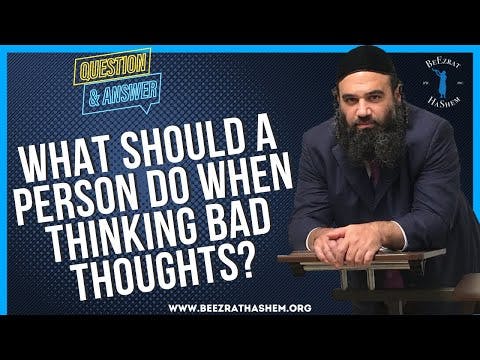 WHAT SHOULD A PERSON DO WHEN THINKING BAD THOUGHTS?