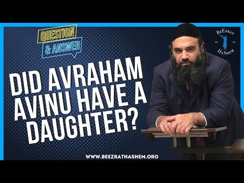   DID AVRAHAM AVINU HAVE A DAUGHTER