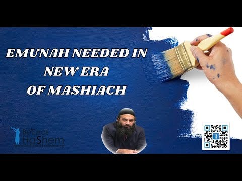 EMUNAH NEEDED IN NEW ERA OF MASHIACH
