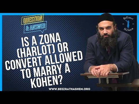   IS A ZONA HARLOT OR CONVERT ALLOWED TO MARRY A KOHEN