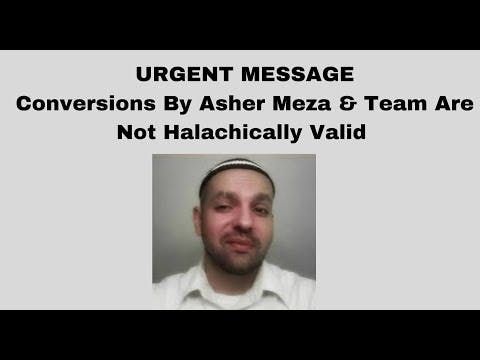 URGENT MESSAGE: Conversions By Asher Meza & Team Are Not Halachically Valid