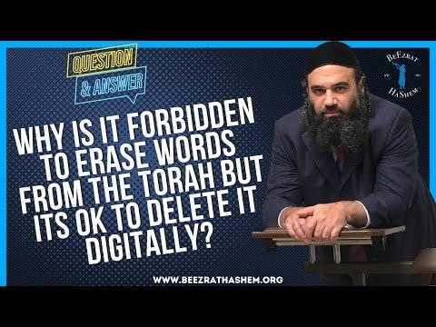   WHY IS IT FORBIDDEN TO ERASE WORDS FROM THE TORAH BUT ITS OK TO DELETE IT DIGITALLY