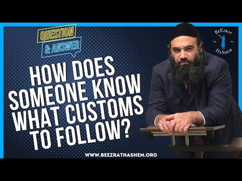  HOW DOES SOMEONE KNOW WHAT CUSTOMS TO FOLLOW