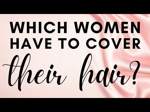 WHICH WOMEN HAVE TO COVER THEIR HAIR?