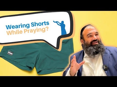 Can someone wear shorts while praying?