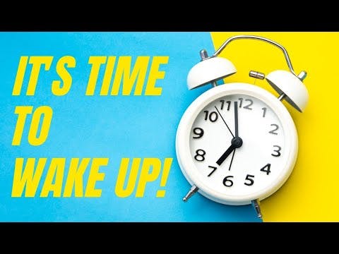 IT'S TIME TO WAKE UP!