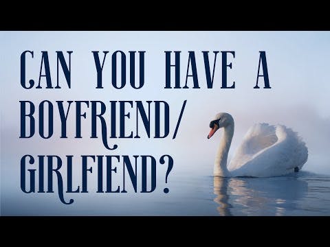CAN YOU HAVE A BOYFRIEND/GIRLFRIEND?