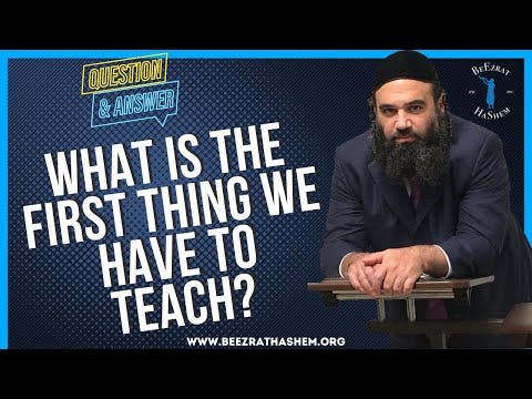  WHAT IS THE FIRST THING WE HAVE TO TEACH