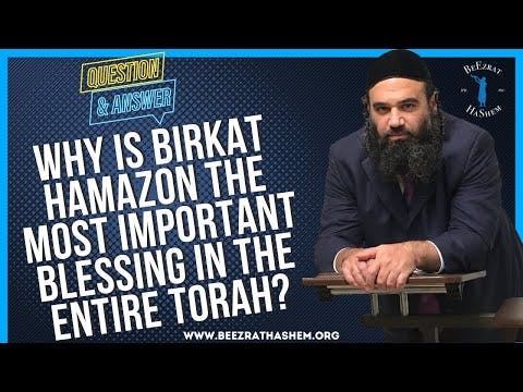   WHY IS BIRKAT HAMAZON THE MOST IMPORTANT BLESSING IN THE ENTIRE TORAH