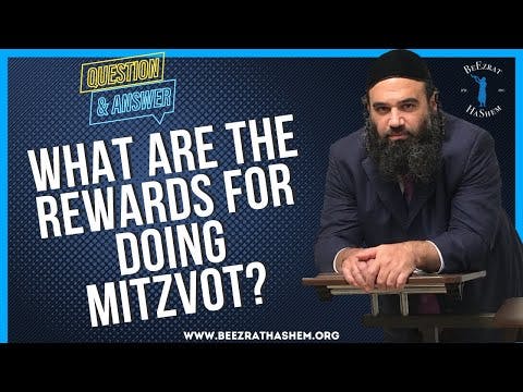   WHAT ARE THE REWARDS FOR DOING MITZVOT