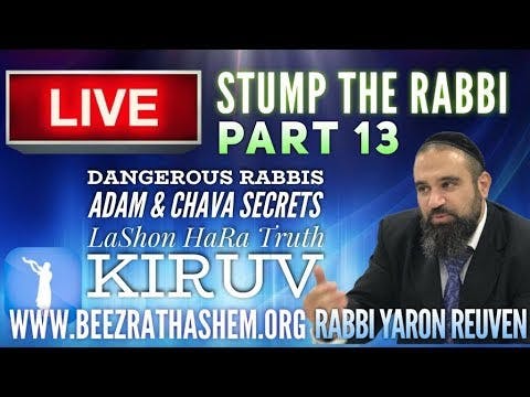 STUMP THE RABBI PART 13 Dangerous Rabbis, Adam & Chava Secrets, LaShon HaRa Truth, KIRUV