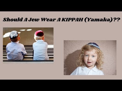 Should A Jew Wear A KIPPAH (Yamaka)??