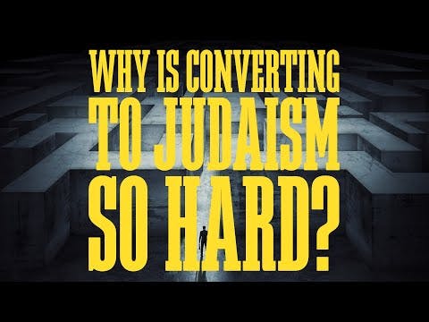 Why is Converting To Judaism So Hard?