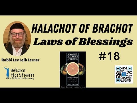 Halachot of Brachot (Laws of Blessings - 18)