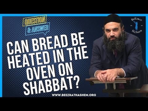   CAN BREAD BE HEATED IN THE OVEN ON SHABBAT
