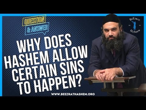   WHY DOES HASHEM ALLOW CERTAIN SINS TO HAPPEN